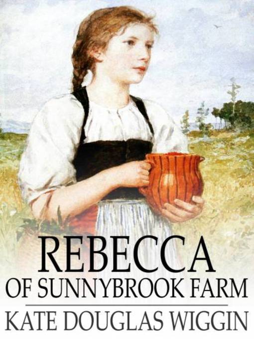 Title details for Rebecca of Sunnybrook Farm by Kate Douglas Wiggin - Available